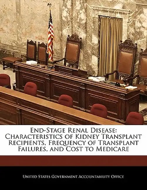 End-Stage Renal Disease: Characteristics of Kidney Transplant Recipients, Frequency of Transplant Failures, and Cost to Medicare by United States Government Accountability