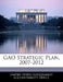 Gao Strategic Plan, 2007-2012 by United States Government Accountability