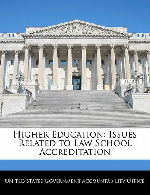 Higher Education: Issues Related to Law School Accreditation by United States Government Accountability