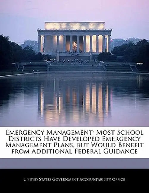 Emergency Management: Most School Districts Have Developed Emergency Management Plans, But Would Benefit from Additional Federal Guidance by United States Government Accountability