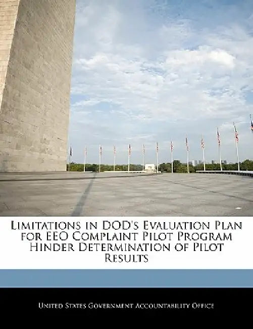 Limitations in Dod's Evaluation Plan for Eeo Complaint Pilot Program Hinder Determination of Pilot Results by United States Government Accountability