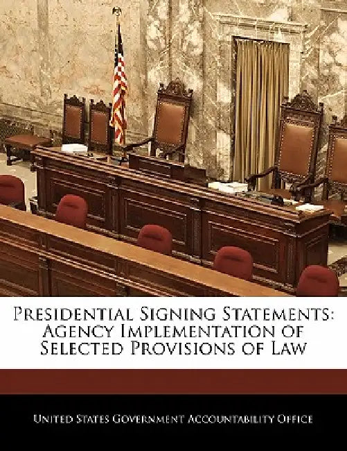 Presidential Signing Statements: Agency Implementation of Selected Provisions of Law by United States Government Accountability