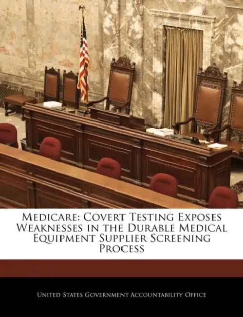 Medicare: Covert Testing Exposes Weaknesses in the Durable Medical Equipment Supplier Screening Process by United States Government Accountability