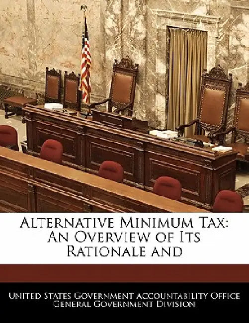 Alternative Minimum Tax: An Overview of Its Rationale and by United States Government Accountability