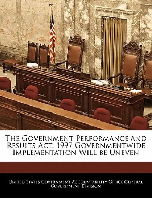 The Government Performance and Results ACT: 1997 Governmentwide Implementation Will Be Uneven by United States Government Accountability
