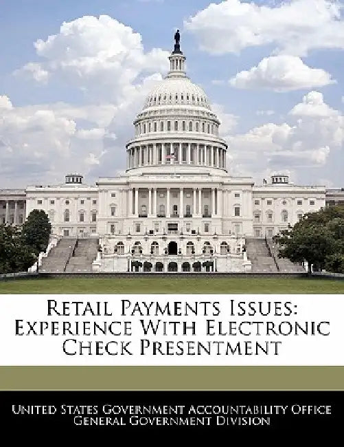 Retail Payments Issues: Experience with Electronic Check Presentment by United States Government Accountability