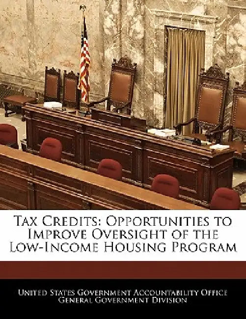 Tax Credits: Opportunities to Improve Oversight of the Low-Income Housing Program by United States Government Accountability