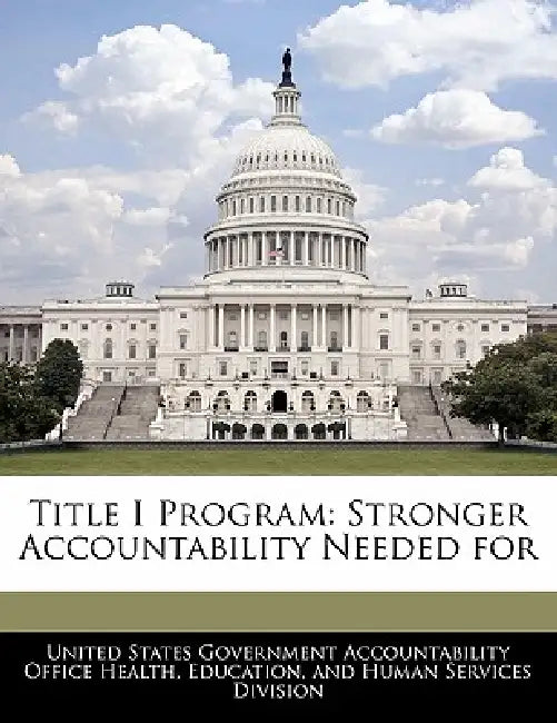 Title I Program: Stronger Accountability Needed for by United States Government Accountability