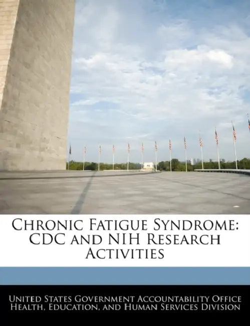 Chronic Fatigue Syndrome: CDC and Nih Research Activities by United States Government Accountability