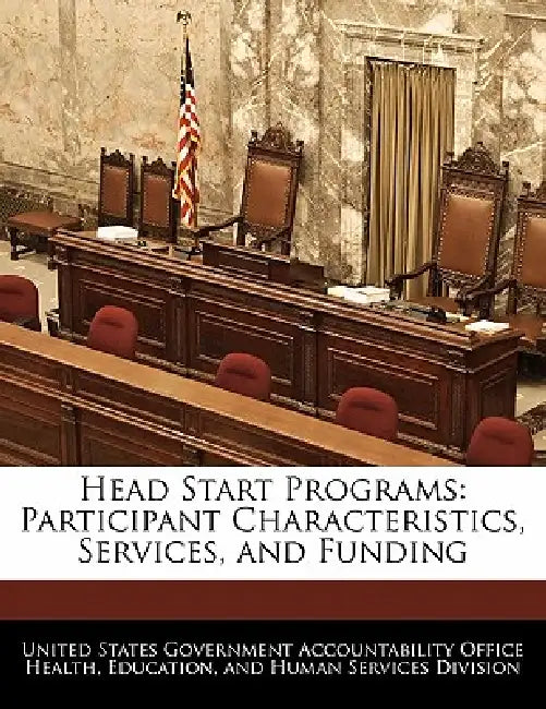 Head Start Programs: Participant Characteristics, Services, and Funding by United States Government Accountability