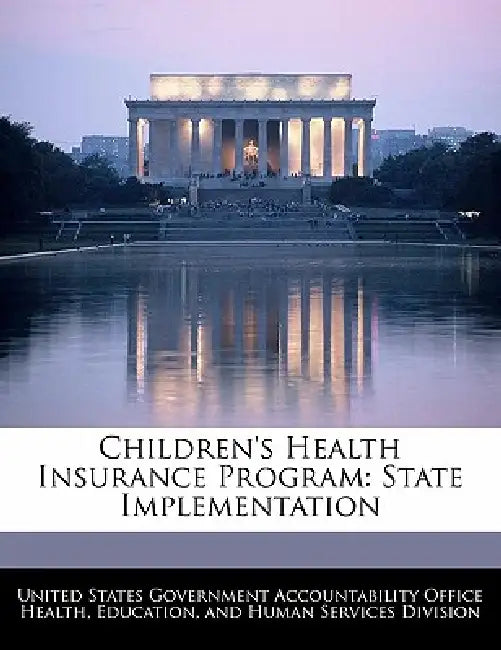 Children's Health Insurance Program: State Implementation by United States Government Accountability