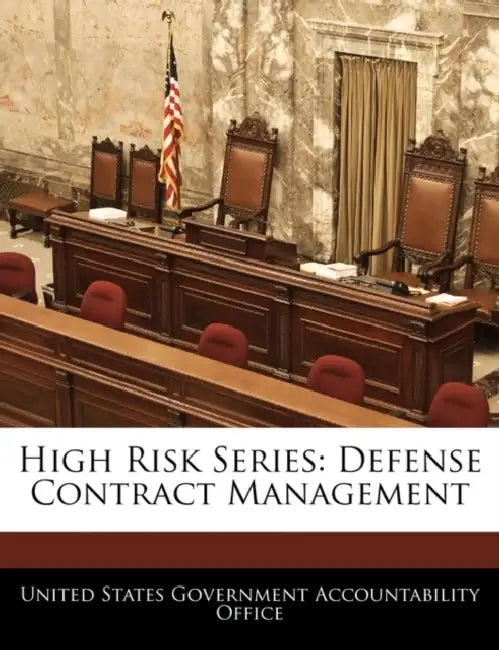 High Risk Series: Defense Contract Management by United States Government Accountability