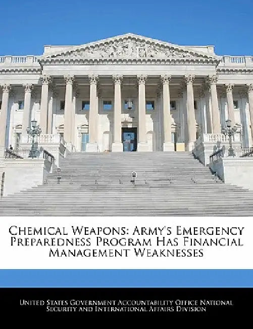 Chemical Weapons: Army's Emergency Preparedness Program Has Financial Management Weaknesses by United States Government Accountability