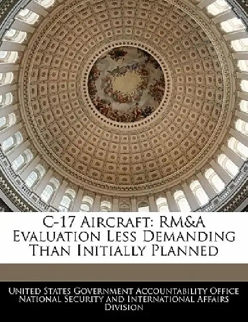 C-17 Aircraft: Rm&a Evaluation Less Demanding Than Initially Planned by United States Government Accountability
