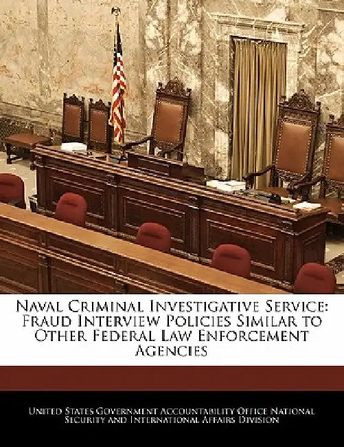 Naval Criminal Investigative Service: Fraud Interview Policies Similar to Other Federal Law Enforcement Agencies by United States Government Accountability