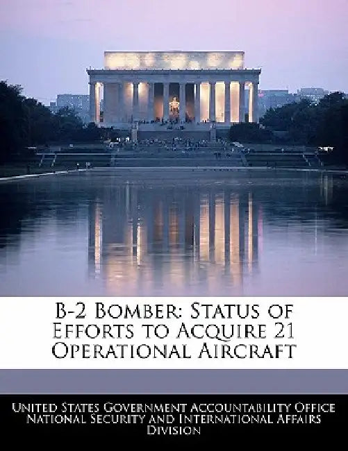 B-2 Bomber: Status of Efforts to Acquire 21 Operational Aircraft by United States Government Accountability