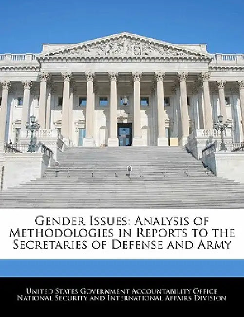 Gender Issues: Analysis of Methodologies in Reports to the Secretaries of Defense and Army by United States Government Accountability