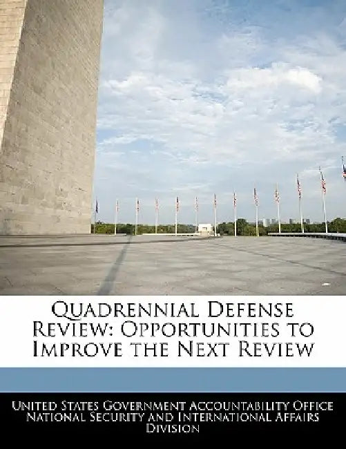 Quadrennial Defense Review: Opportunities to Improve the Next Review by United States Government Accountability