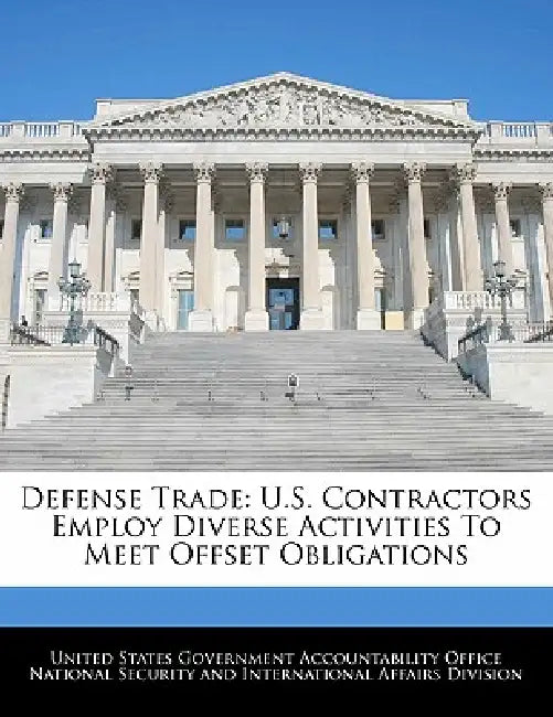 Defense Trade: U.S. Contractors Employ Diverse Activities to Meet Offset Obligations by United States Government Accountability