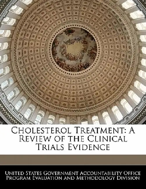 Cholesterol Treatment: A Review of the Clinical Trials Evidence by United States Government Accountability