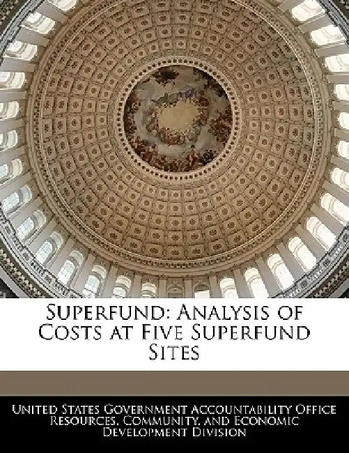 Superfund: Analysis of Costs at Five Superfund Sites by United States Government Accountability
