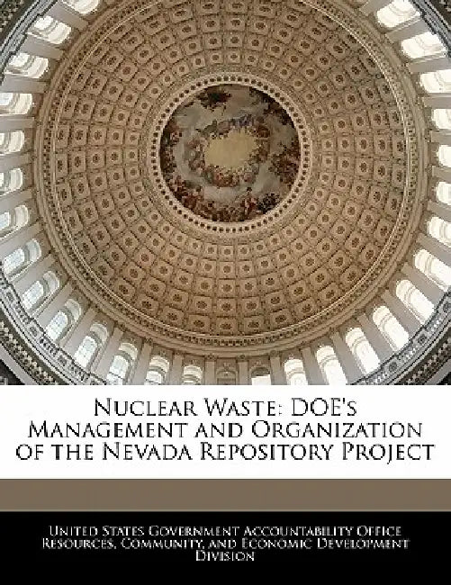 Nuclear Waste: Doe's Management and Organization of the Nevada Repository Project by United States Government Accountability