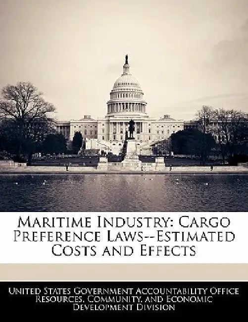 Maritime Industry: Cargo Preference Laws--Estimated Costs and Effects by United States Government Accountability