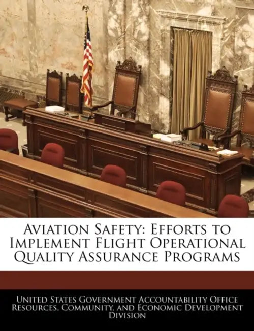 Aviation Safety: Efforts to Implement Flight Operational Quality Assurance Programs by United States Government Accountability