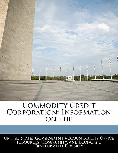 Commodity Credit Corporation: Information on the by United States Government Accountability