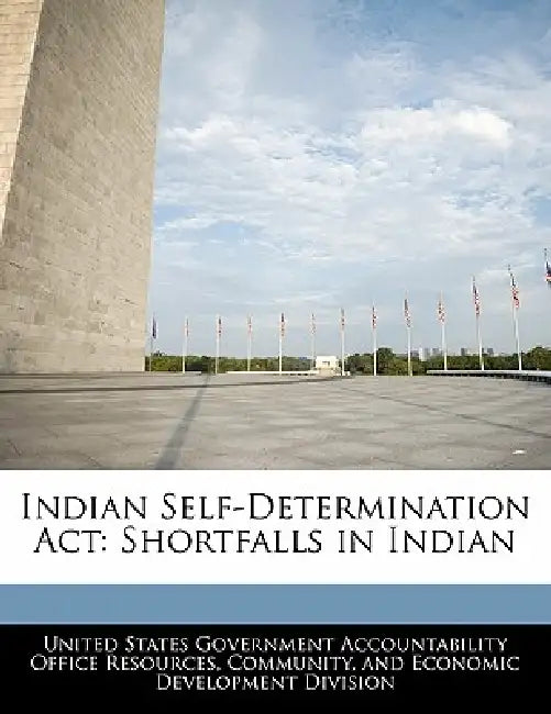 Indian Self-Determination ACT: Shortfalls in Indian by United States Government Accountability