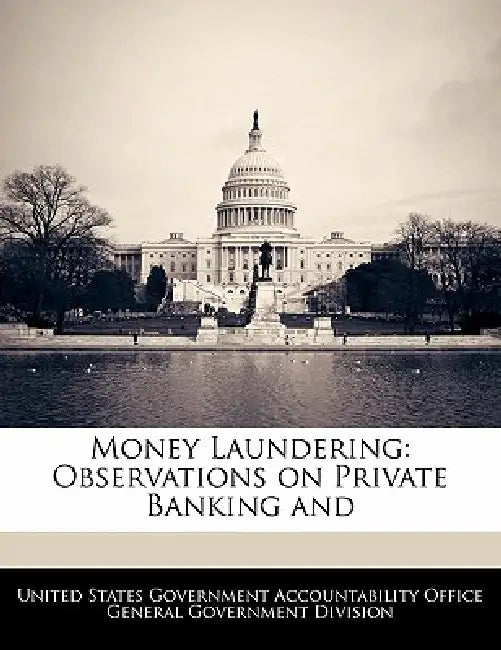 Money Laundering: Observations on Private Banking and by United States Government Accountability