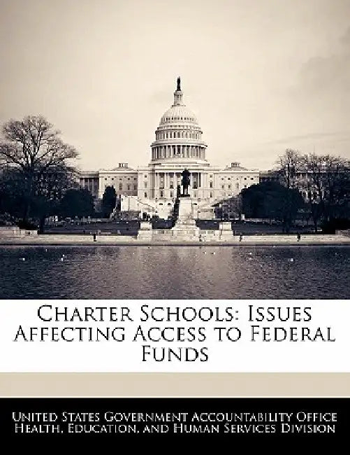 Charter Schools: Issues Affecting Access to Federal Funds by United States Government Accountability