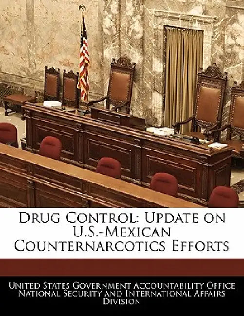 Drug Control: Update on U.S.-Mexican Counternarcotics Efforts by United States Government Accountability