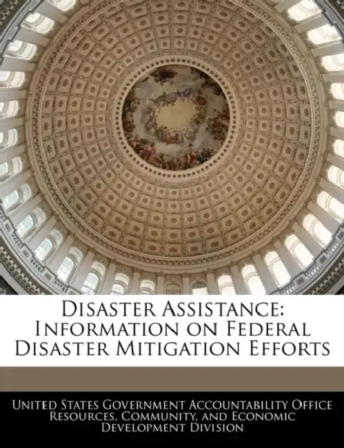 Disaster Assistance: Information on Federal Disaster Mitigation Efforts by United States Government Accountability