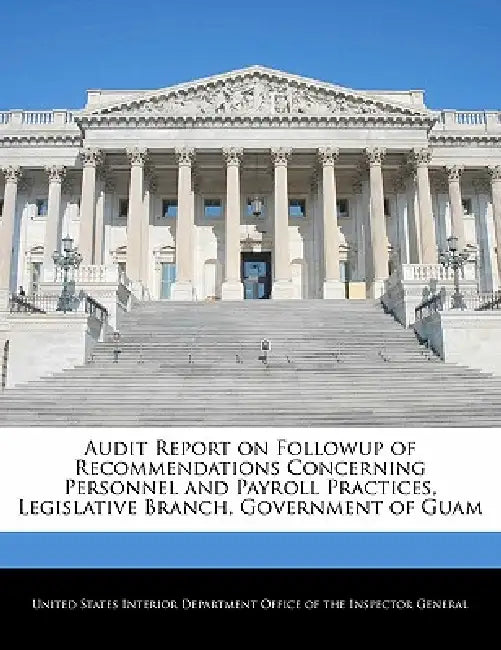 Audit Report on Followup of Recommendations Concerning Personnel and Payroll Practices, Legislative Branch, Government of Guam by United States Interior Department Office