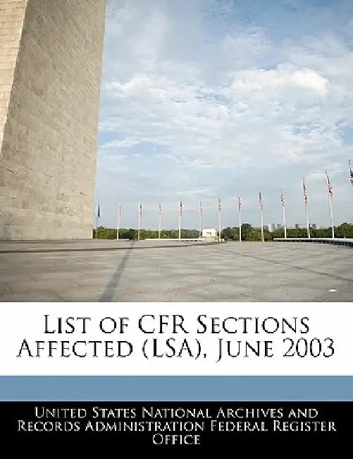 List of Cfr Sections Affected (Lsa), June 2003 by United States National Archives and Reco