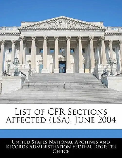 List of Cfr Sections Affected (Lsa), June 2004 by United States National Archives and Reco