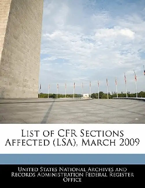 List of Cfr Sections Affected (Lsa), March 2009 by United States National Archives and Reco