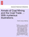 Annals of Coal Mining and the Coal Trade ... with Numerous Illustrations. by Robert Lindsay Galloway