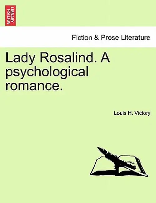 Lady Rosalind. a Psychological Romance. by Louis H. Victory