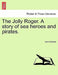 The Jolly Roger. a Story of Sea Heroes and Pirates. by Hume Nisbet