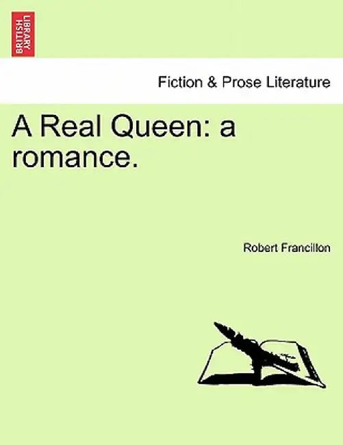 A Real Queen: A Romance. by Robert Francillon