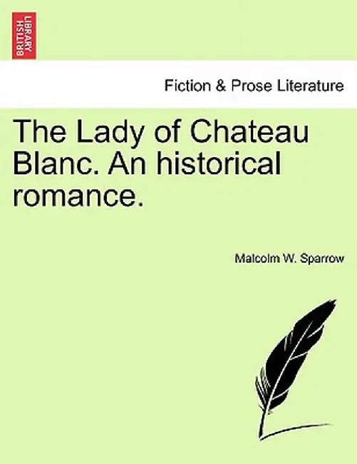 The Lady of Chateau Blanc. an Historical Romance. by Malcolm W. Sparrow