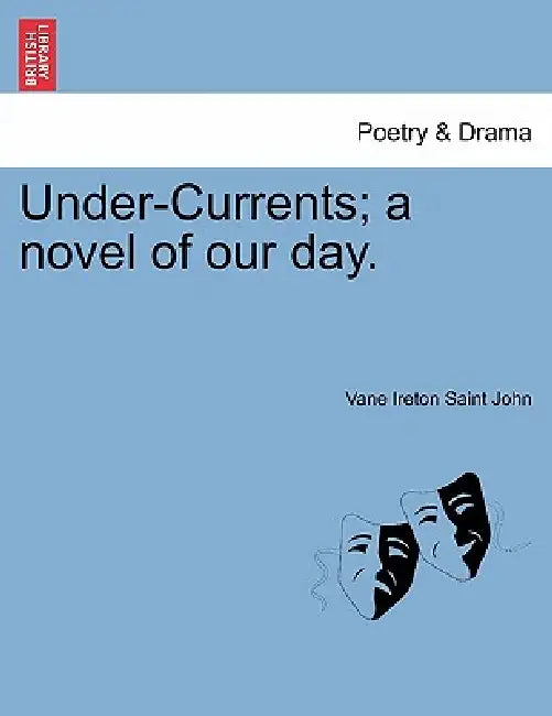 Under-Currents; A Novel of Our Day, Vol. II by Vane Ireton Saint John