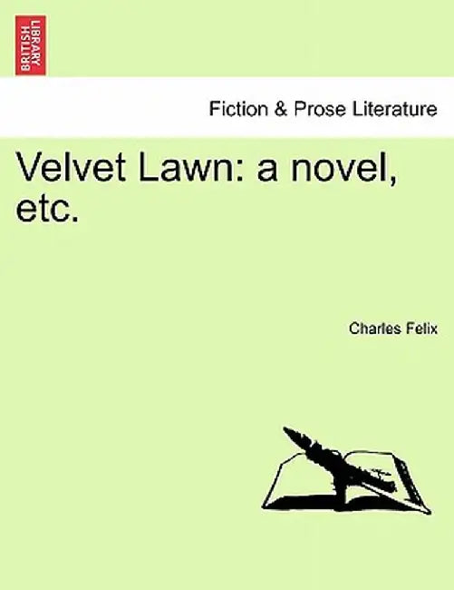 Velvet Lawn: A Novel, Etc. by Charles Felix