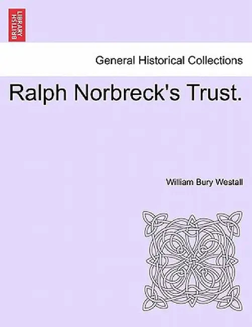 Ralph Norbreck's Trust. by William Bury Westall