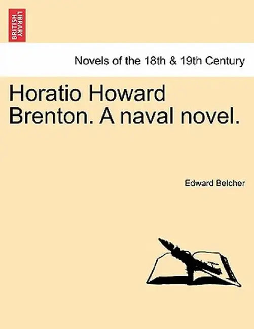 Horatio Howard Brenton. a Naval Novel. by Edward Belcher