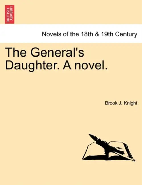 The General's Daughter. a Novel. Vol. I. by Brook J. Knight