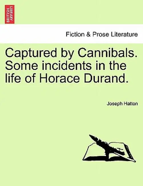 Captured by Cannibals. Some Incidents in the Life of Horace Durand. by Joseph Hatton