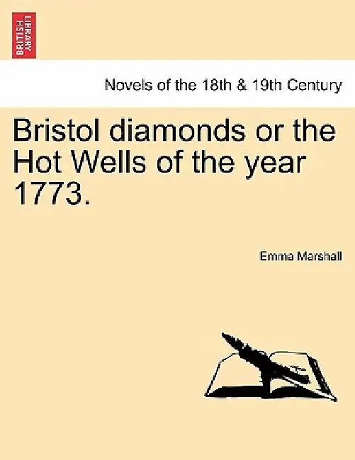Bristol Diamonds or the Hot Wells of the Year 1773. by Emma Marshall